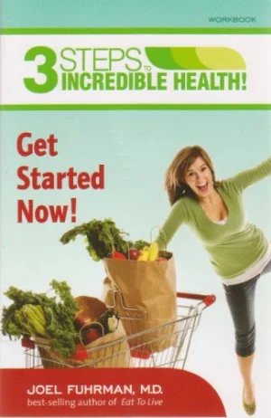 3 Steps/Get Started Now Workbook - Fuhrman