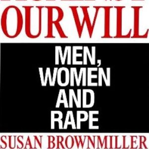 Against Our Will: Men, Women and Rape - Brownmiller