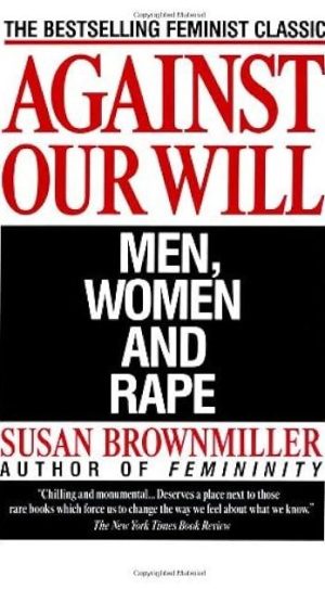 Against Our Will: Men, Women and Rape - Brownmiller