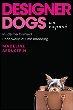 Designer Dogs: An Expose: Inside the Criminal Underworld of Crossbreeding - Bernstein