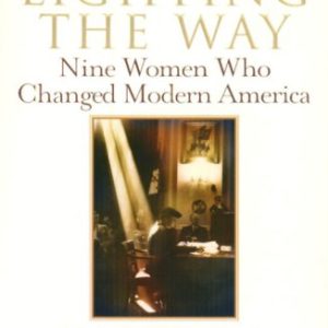 Lighting the Way: Nine Women Who Changed Modern America - Schiff
