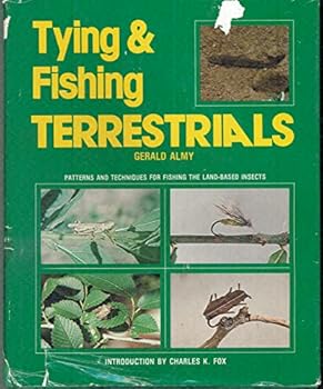 Tying & Fishing Terrestrials: Patterns and Techniques for Fishing the Land-Based Insects - Almy