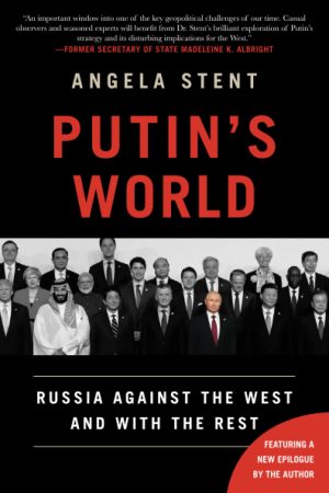 Putin's World: Russia Against the West and With the Rest - Stent