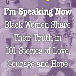 I'm Speaking Now: Black Women Share Their Truth in 101 Stories of Love, Courage and Hope: Chicken Soup for the Soul - Newmark & Clarke
