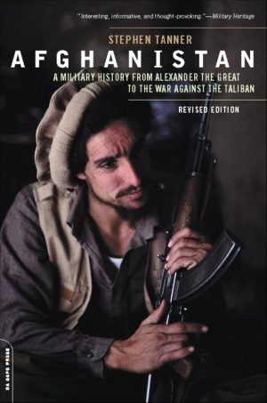 Afghanistan: A Military History from Alexander the Great to the War against the Taliban - Tanner