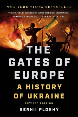 The Gates Of Europe: A History of Ukraine - Plokhy