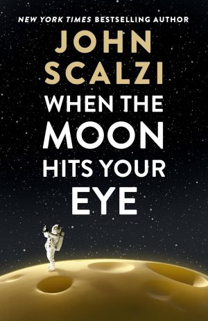 When the Moon Hits Your Eye - Scalzi
