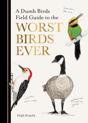 A Dumb Birds Field Guide to the Worst Birds Ever- Kracht