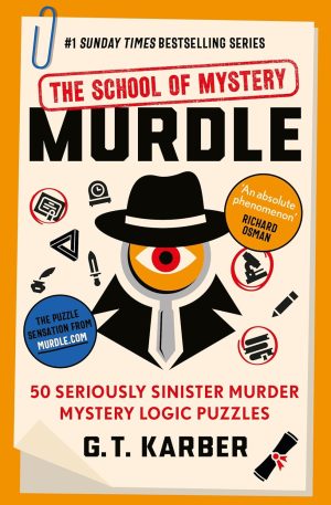 Murdle: School Of Mystery: 50 Seriously Sinister Murder Mystery Logic Puzzles - Karber