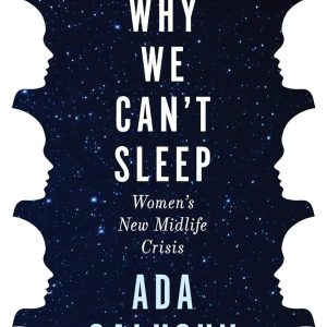 Why We Can't Sleep: Women's New Midlife Crisis - Calhoun