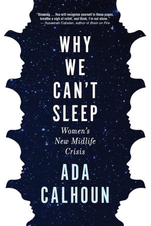 Why We Can't Sleep: Women's New Midlife Crisis - Calhoun