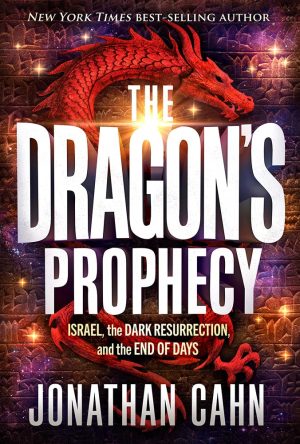 The Dragon's Prophecy: Israel, the Dark Resurrection, and the End of Days - Cahn