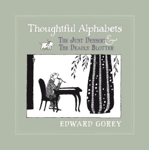 Thoughtful Alphabets: The Just Dessert & The Deadly Blotter - Gorey