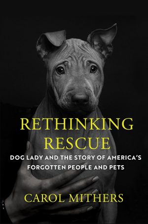 Rethinking Rescue: Dog Lady and the Story of America's Forgotten People and Pets - Mithers