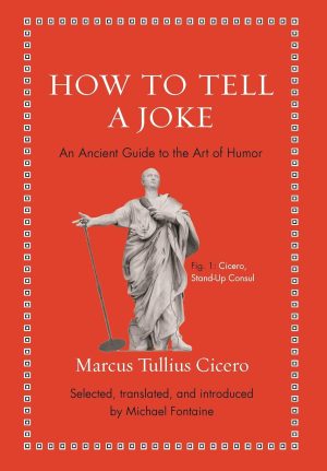 How To Tell A Joke: An Ancient Guide to the Art of Humor - Cicero