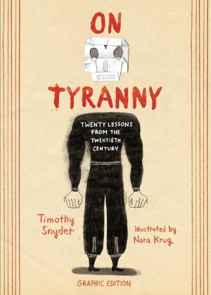 On Tyranny Graphic Edition: Twenty Lessons from the Twentieth Century - Snyder and Krug