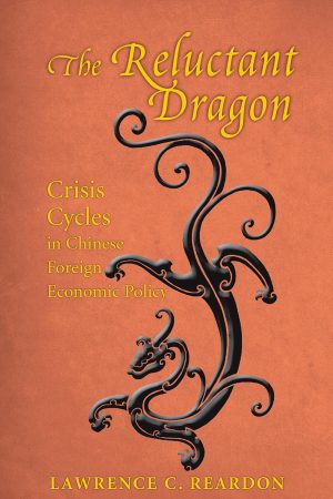 The Reluctant Dragon: Crisis Cycles in Chinese Foreign Economic Policy - Reardon
