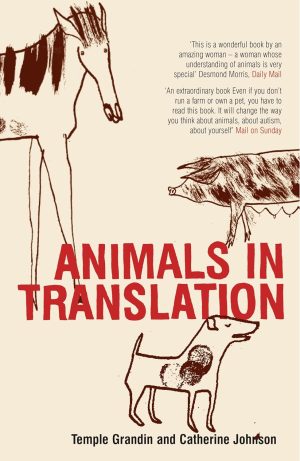 Animals in Translation: Using the Mysteries of Autism to Decode Animal Behavior - Grandin and Johnson