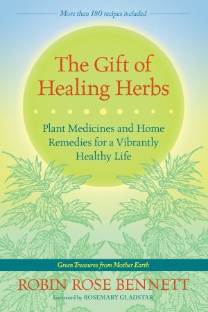 The Gift of Healing Herbs: Plant Medicines and Home Remedies for a Vibrantly Healthy Life - Bennett