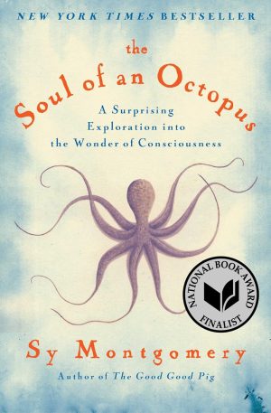 The Soul of an Octopus: A Surprising Exploration into the Wonder of Consciousness - Montgomery