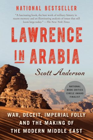 Lawrence In Arabia: War, Deceit, Imperial Folly and the Making of the Modern Middle East - Anderson