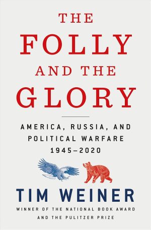 The Folly and the Glory: America, Russia, and Political Warfare 1945–2020 - Weiner