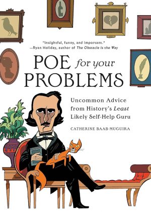 Poe for Your Problems: Uncommon Advice from History's Least Likely Self-Help Guru - Baab-Muguira