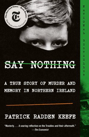 Say Nothing: A True Story of Murder and Memory in Northern Ireland - Keefe