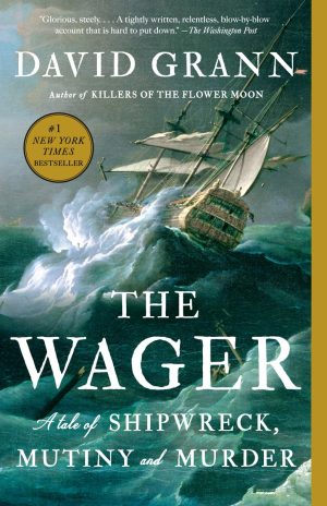 The Wager: A Tale of Shipwreck, Mutiny and Murder - Grann