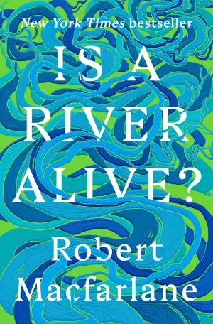 Is A River Alive? - Macfarlane