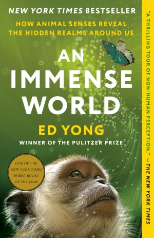 An Immense World: How Animal Senses Reveal the Hidden World Around Us - Yong