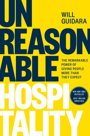 Unreasonable Hospitality: The Remarkable Power of Giving People More Than They Expect - Guidara