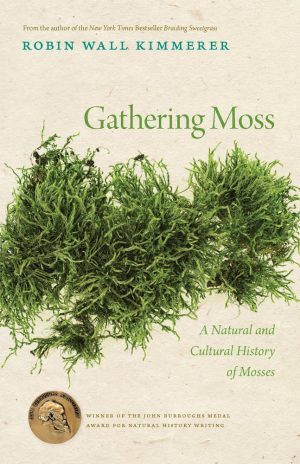 Gathering Moss: A Natural and Cultural History of Mosses - Kimmerer