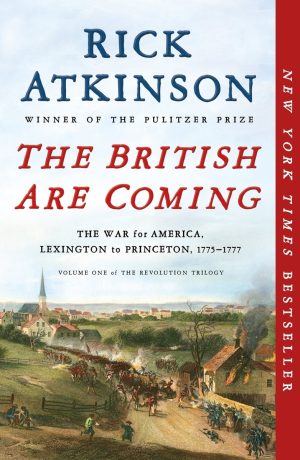 The British Are Coming: The War for America, Lexington to Princeton, 1775-1777 - Atkinson