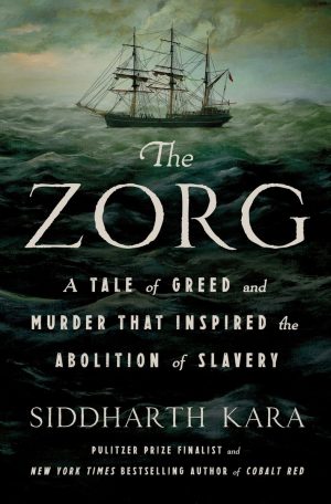 The Zorg: A Tale of Greed and Murder That Inspired the Abolition of Slavery - Kara