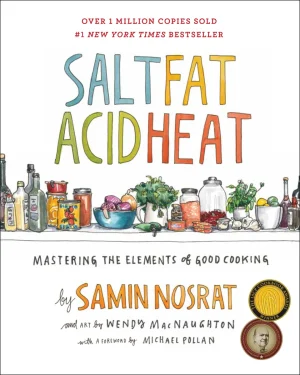 Salt, Fat, Acid, Heat: Mastering the Elements of Good Cooking- Nosrat