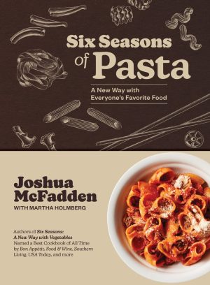 Six Seasons of Pasta: A New Way With Everyone's Favorite Food - McFadden
