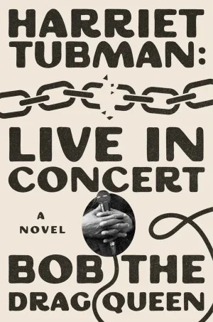 Harriet Tubman: Live In Concert - Bob The Drag Queen
