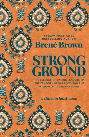 Strong Ground: The Lessons of Daring Leadership, the Tenacity of Paradox, and the Wisdom of the Human Spirit - Brown