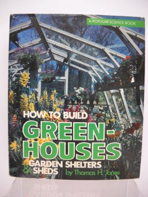 How To Build Greenhouses, Garden Shelters, & Sheds - Jones