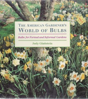The American Gardener's World of Bulbs: Bulbs for Formal and Informal Gardens - Glattstein