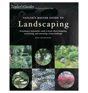 Taylor's Master Guide to Landscaping: Everything a Homeowner Needs to Know About Designing, Maintaining, and Renovating a Home Landscape - Buchanan