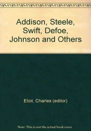 Harvard Classics: Addison, Steele, Swift, Defoe, Johnson and Others - Eliot