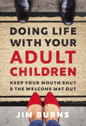 Doing Life With Your Adult Children: Keep Your Mouth Shut and the Welcome Mat Out- Burns