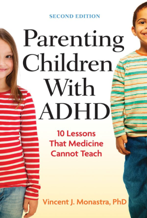 Parenting Children With ADHD: 10 Lessons Medicine Cannot Teach - Monastra