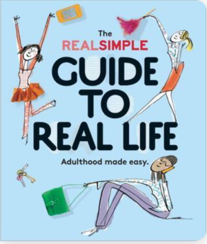 The Real Simple Guide To Real Life: Adulthood Made Easy - Howey