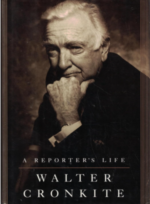 A Reporter's Life - Cronkite