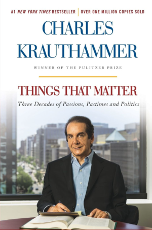 Things That Matter: Three Decades of Passions, Pastimes and Politics - Krauthammer