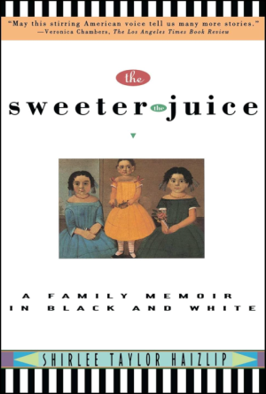 The Sweeter The Juice: A Family Memoir in Black and White - Haizlip