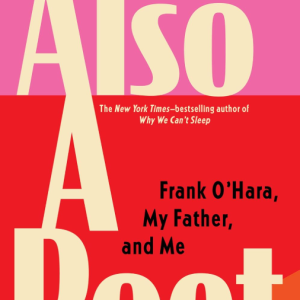 Also A Poet: Frank O'Hara, My Father, and Me - Calhoun